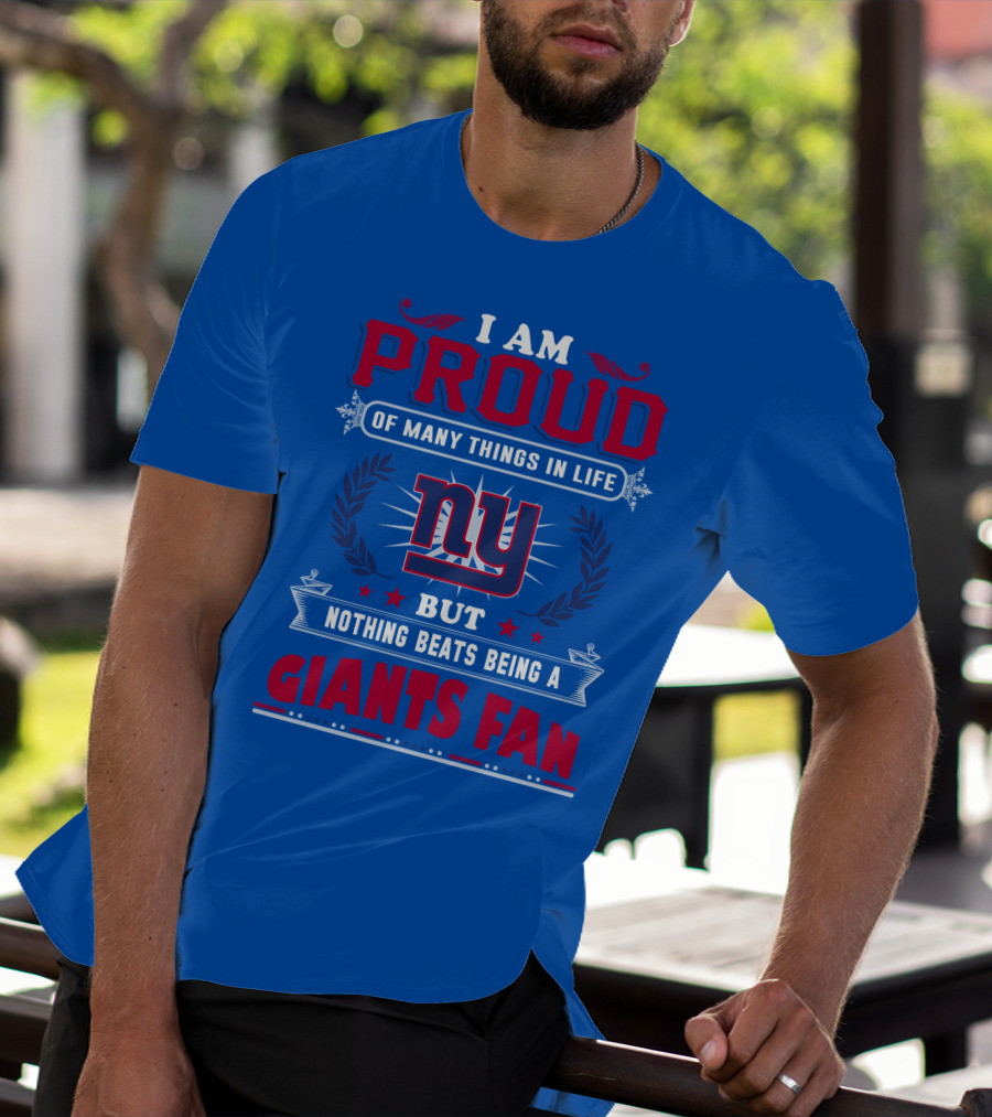 I Am Proud Of Many Things In Life But Nothing Beats Being A New York Giants Fan T-Shirt