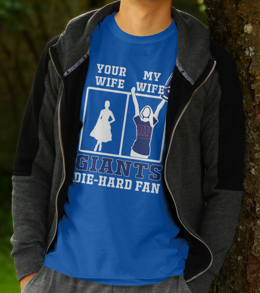 Your Wife My Wife Giants Die-Hard Fan T-Shirt