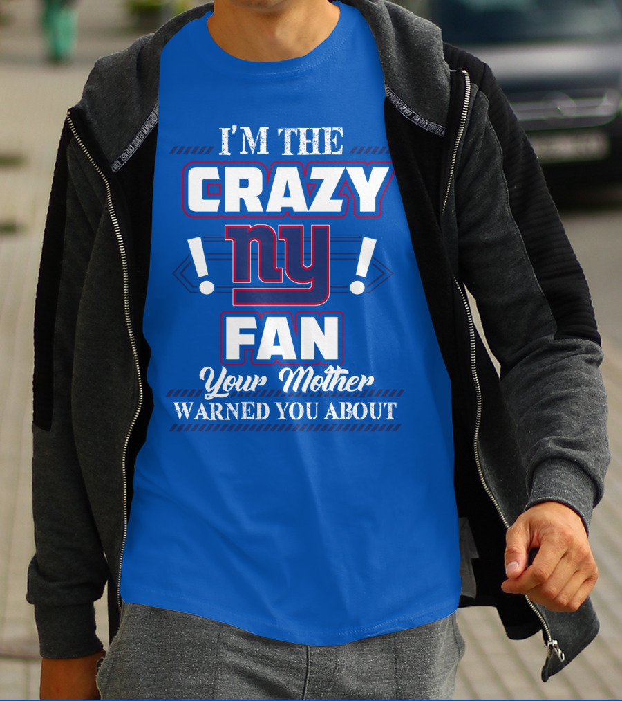 I'm The Crazy Ny Fan Your Mother Warned You About T-Shirt