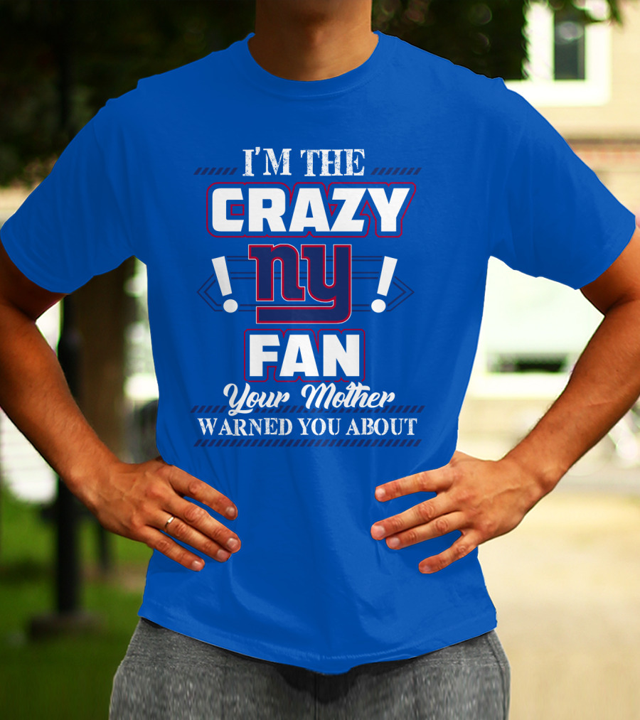 I'm The Crazy Ny Fan Your Mother Warned You About T-Shirt