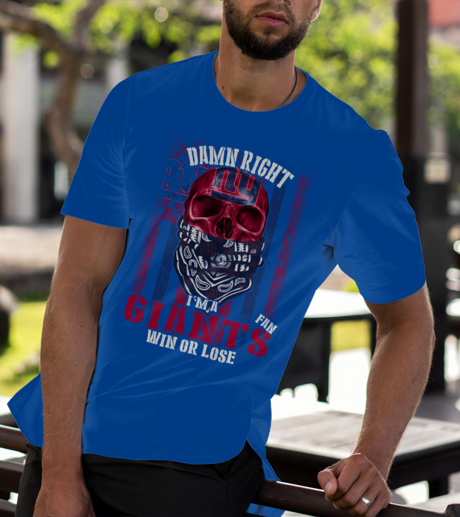 Damn Right I'm A Newyork Giants Fan Win Or Lose T-Shirt