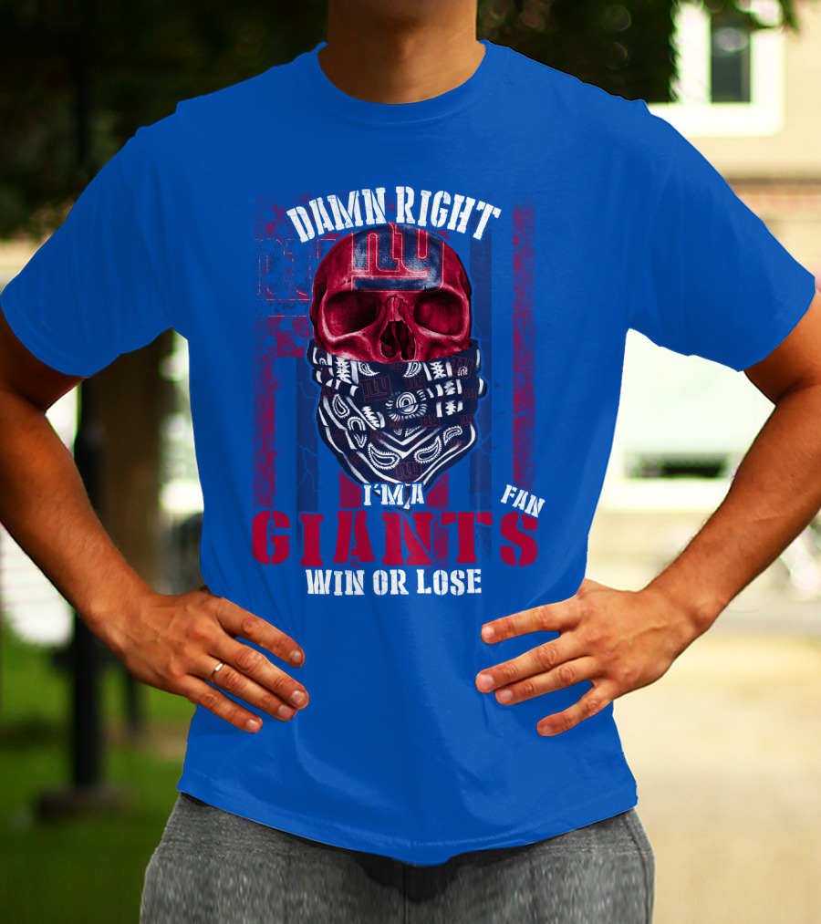 Damn Right I'm A Newyork Giants Fan Win Or Lose T-Shirt