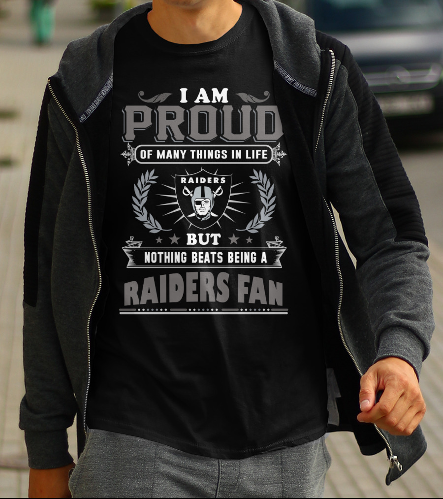 I Am Proud Of Many Things In Life But Nothing Beats Being A Raiders Fan T-Shirt
