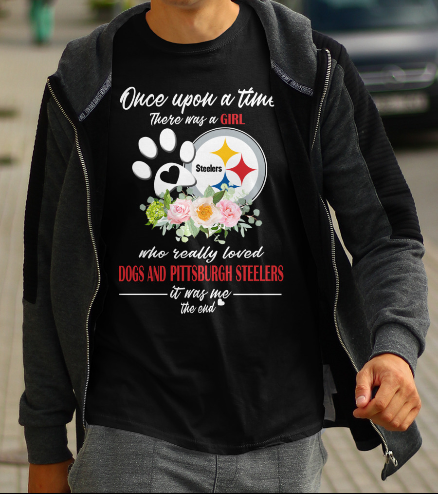 Once Upon A Time There Was A Girl Who Really Loved Dogs And Pittsburgh Steelers It Was Me The End T-Shirt