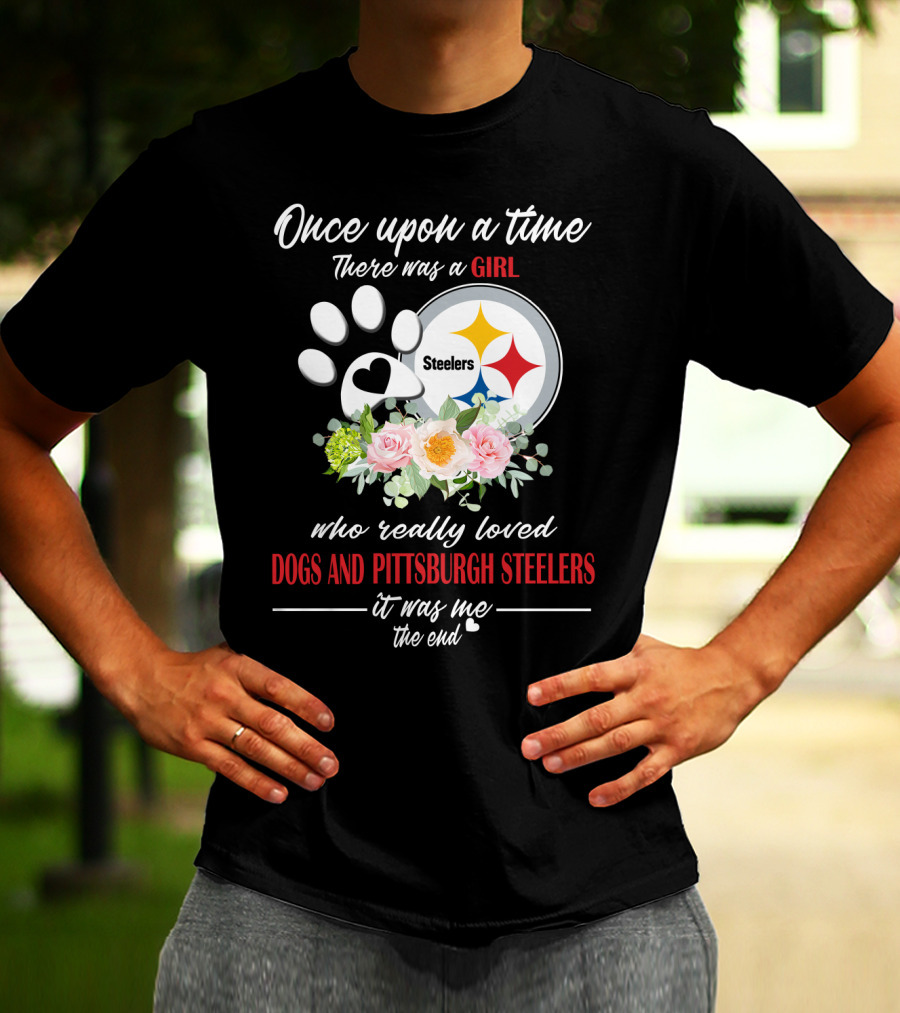 Once Upon A Time There Was A Girl Who Really Loved Dogs And Pittsburgh Steelers It Was Me The End T-Shirt