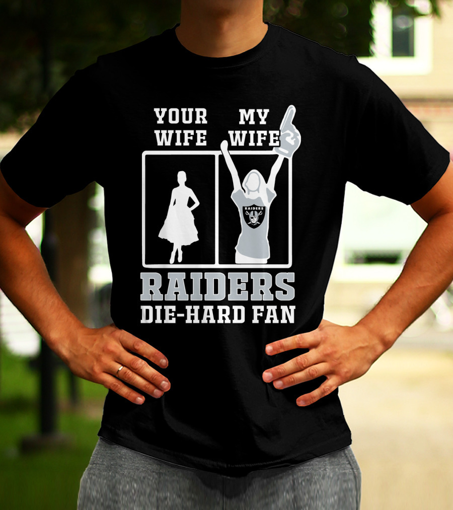 Your Wife My Wife Raiders Die-Hard Fan T-Shirt