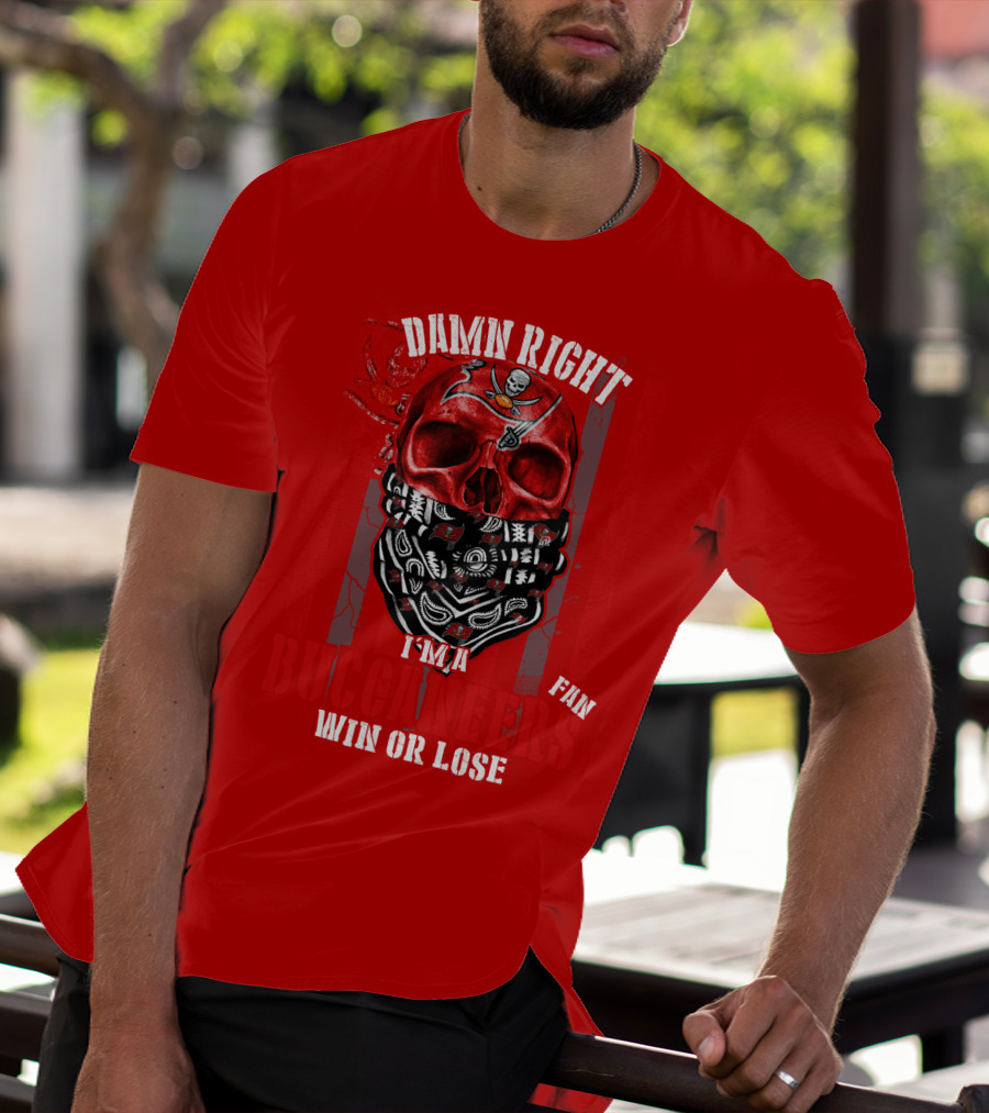 Damn Right I'm A Tampa Bay Buccaneers Fan Win Or Lose T-Shirt
