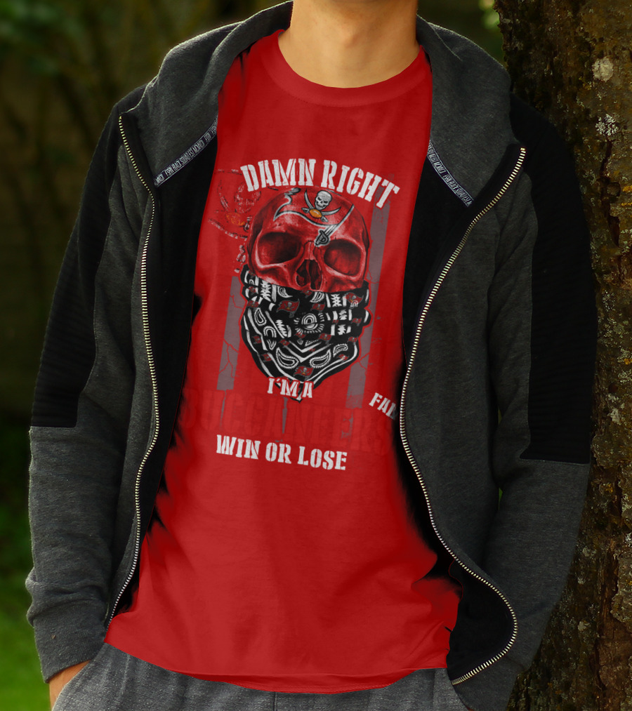 Damn Right I'm A Tampa Bay Buccaneers Fan Win Or Lose T-Shirt