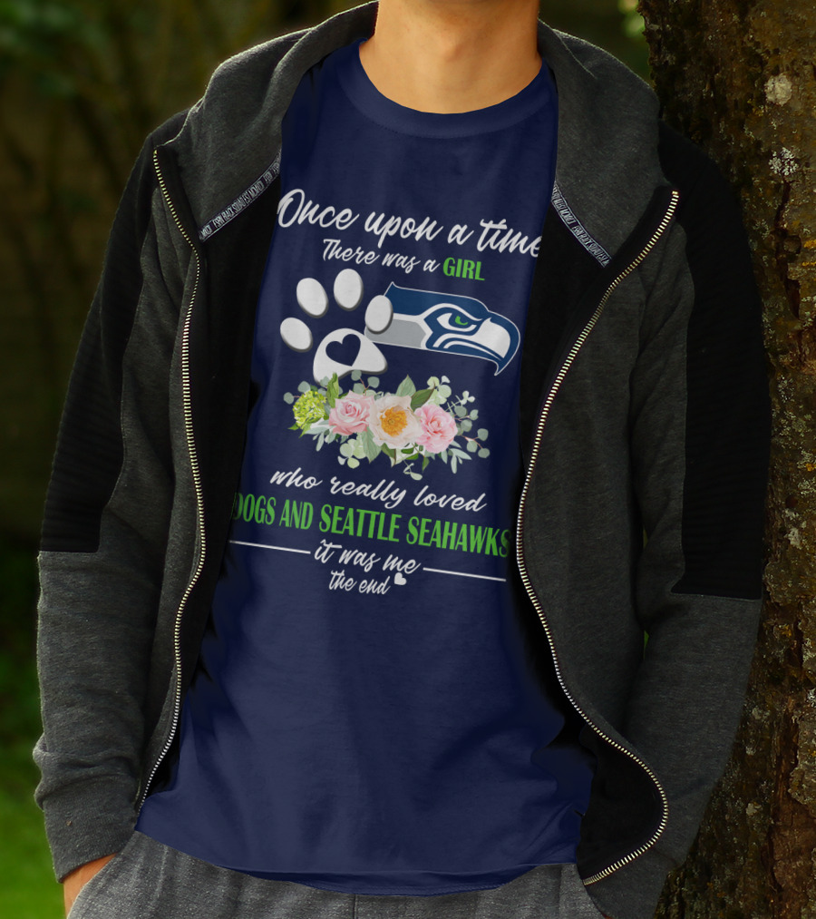 Once Upon A Time There Was A Girl Who Really Loved Dogs And Seattle Seahawks It Was Me The End T-Shirt