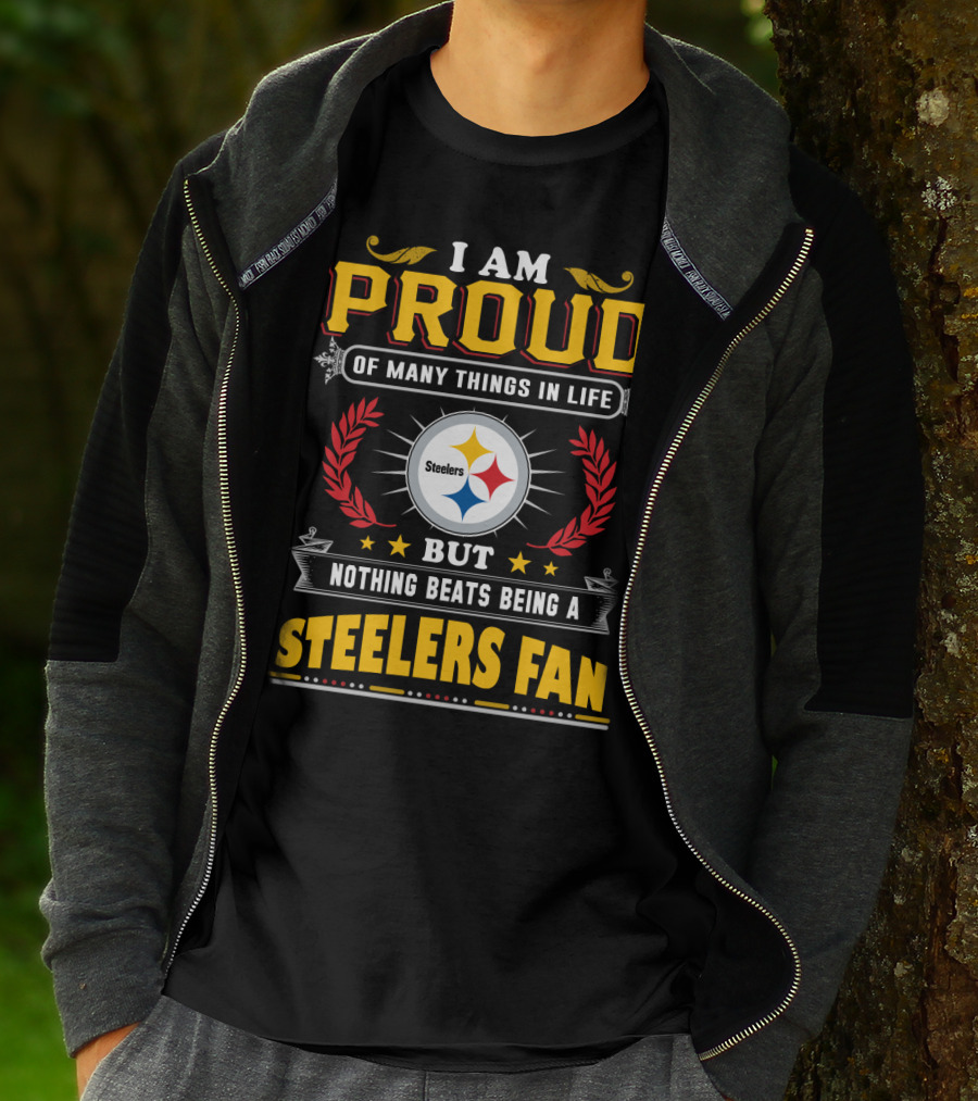 I Am Proud Of Many Things In Life But Nothing Beats Being A Pittsburgh Steelers Fan T-Shirt