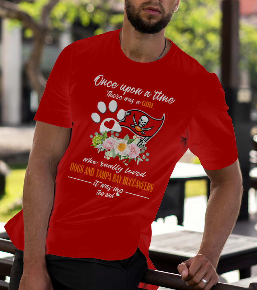 Once Upon A Time There Was A Girl Who Really Loved Dogs And Tampa Bay Buccaneers It Was Me The End T-Shirt