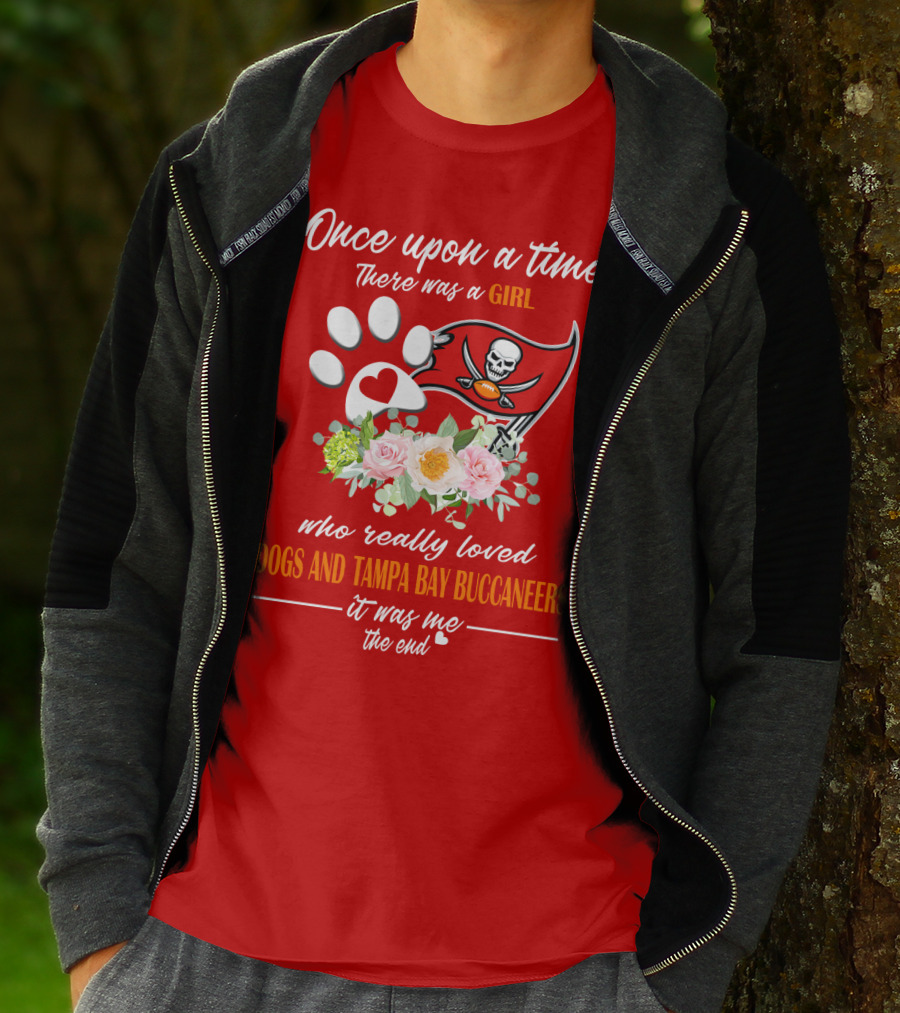 Once Upon A Time There Was A Girl Who Really Loved Dogs And Tampa Bay Buccaneers It Was Me The End T-Shirt