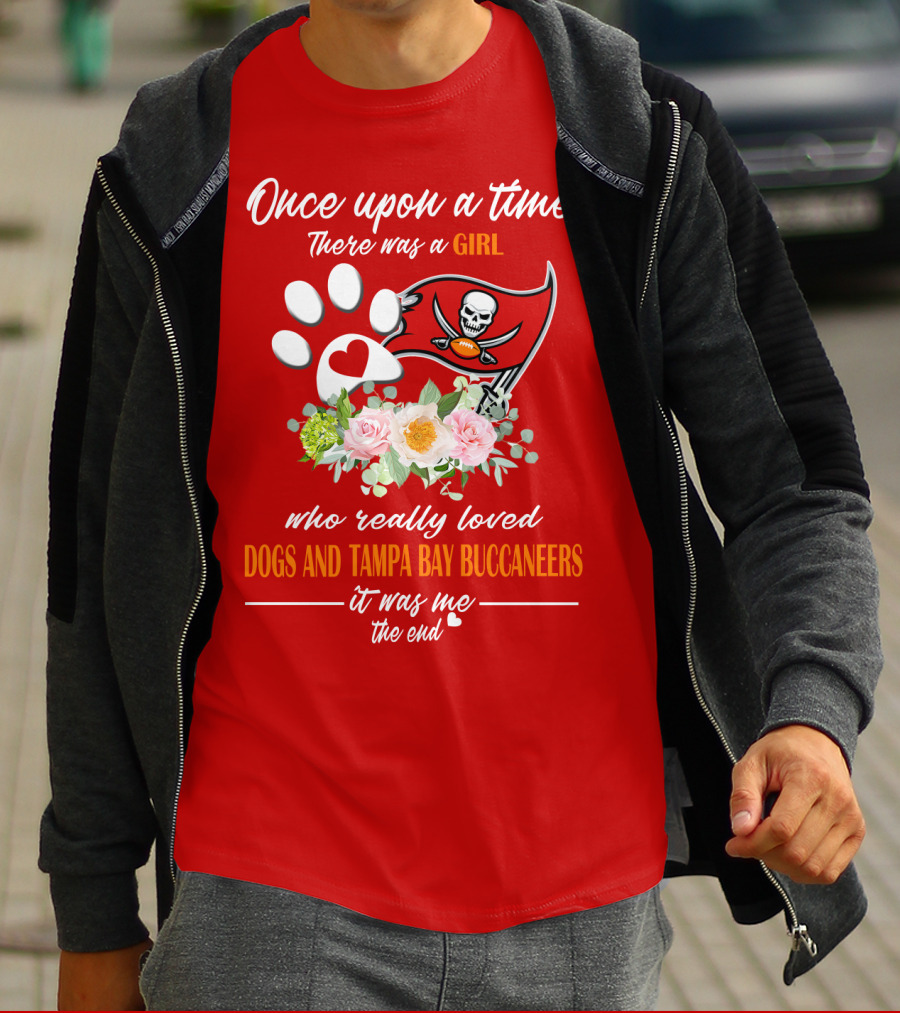Once Upon A Time There Was A Girl Who Really Loved Dogs And Tampa Bay Buccaneers It Was Me The End T-Shirt
