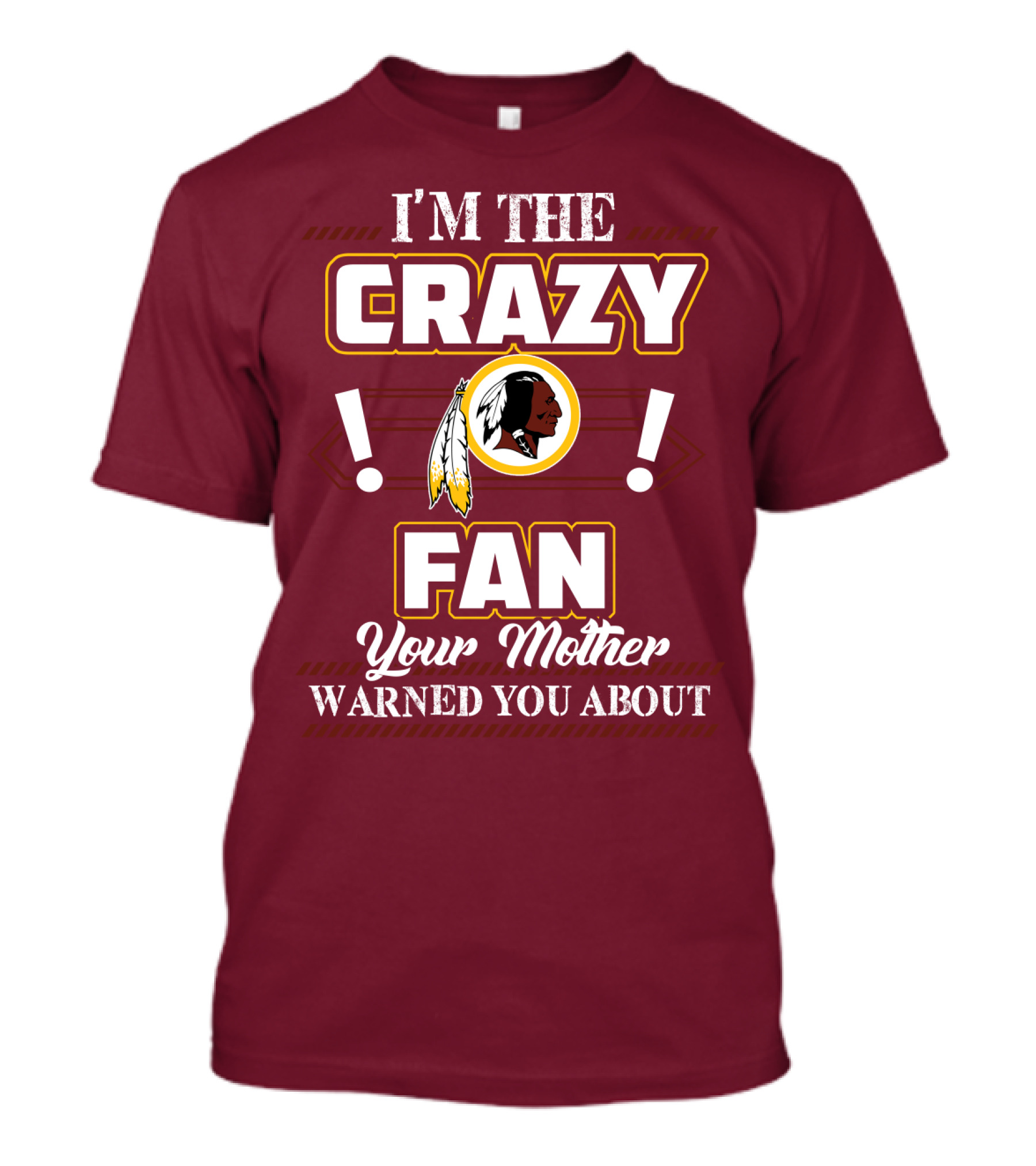 I'm The Crazy Fan Your Mother Warned You About Washington Redskins T-Shirt