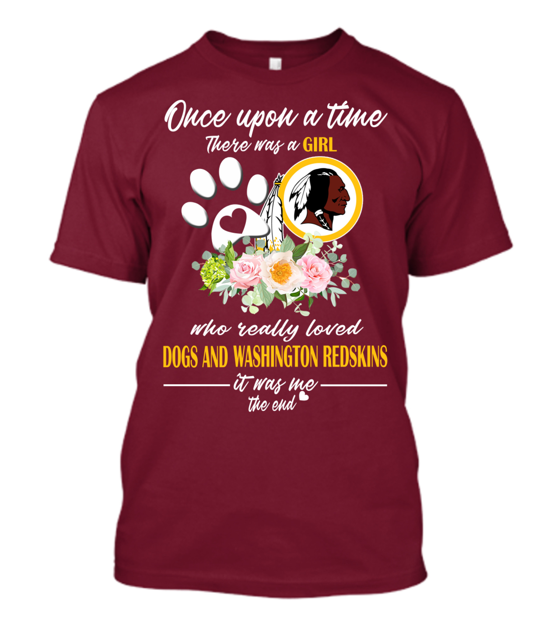 Once Upon A Time There Was A Girl Who Really Loved Dogs And Washington Redskins It Was Me The End T-Shirt