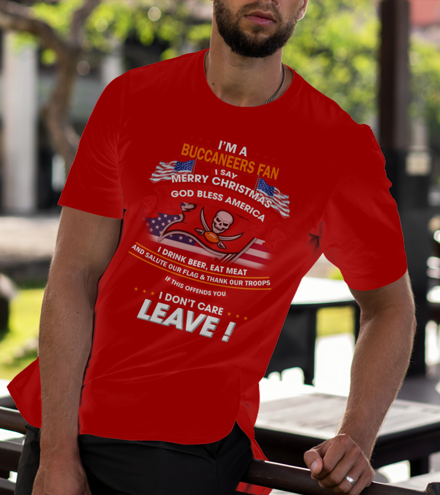 I'm A Buccaneers Fan Merry Christmas God Bless America I Don't Care Leave T-Shirt