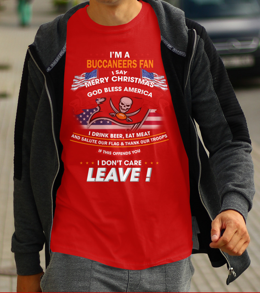I'm A Buccaneers Fan Merry Christmas God Bless America I Don't Care Leave T-Shirt