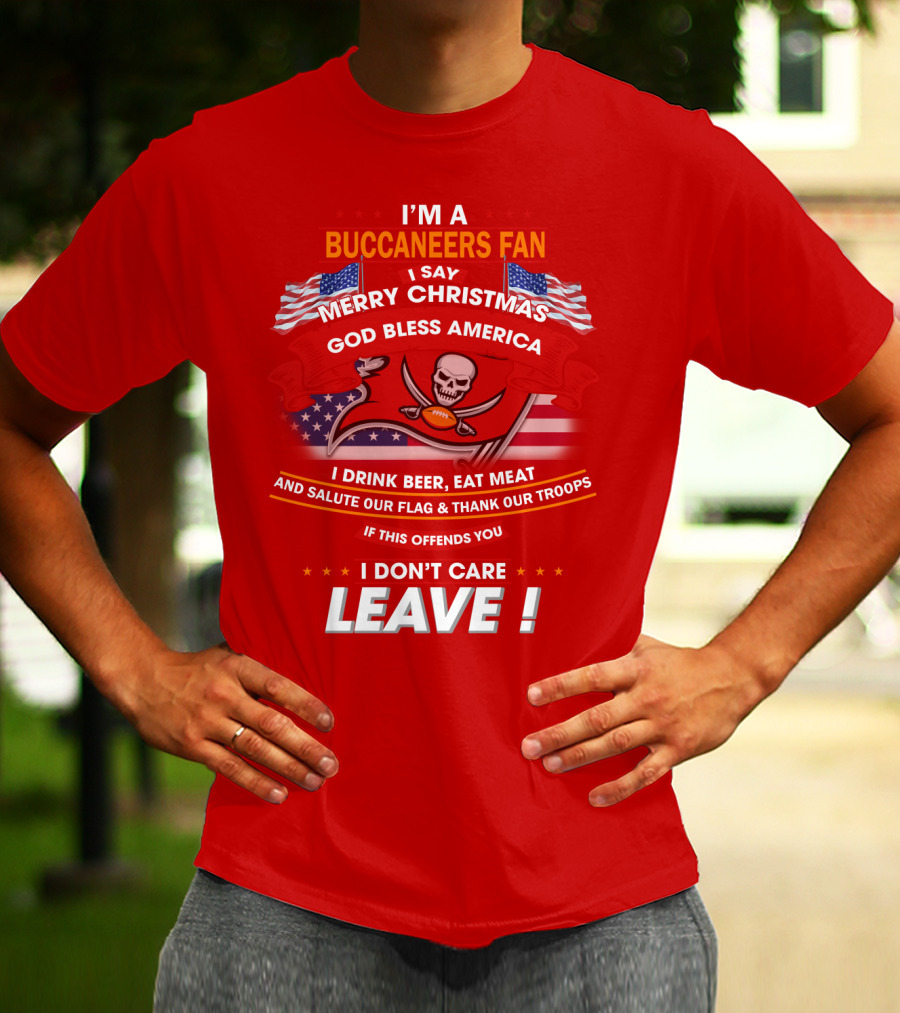 I'm A Buccaneers Fan Merry Christmas God Bless America I Don't Care Leave T-Shirt