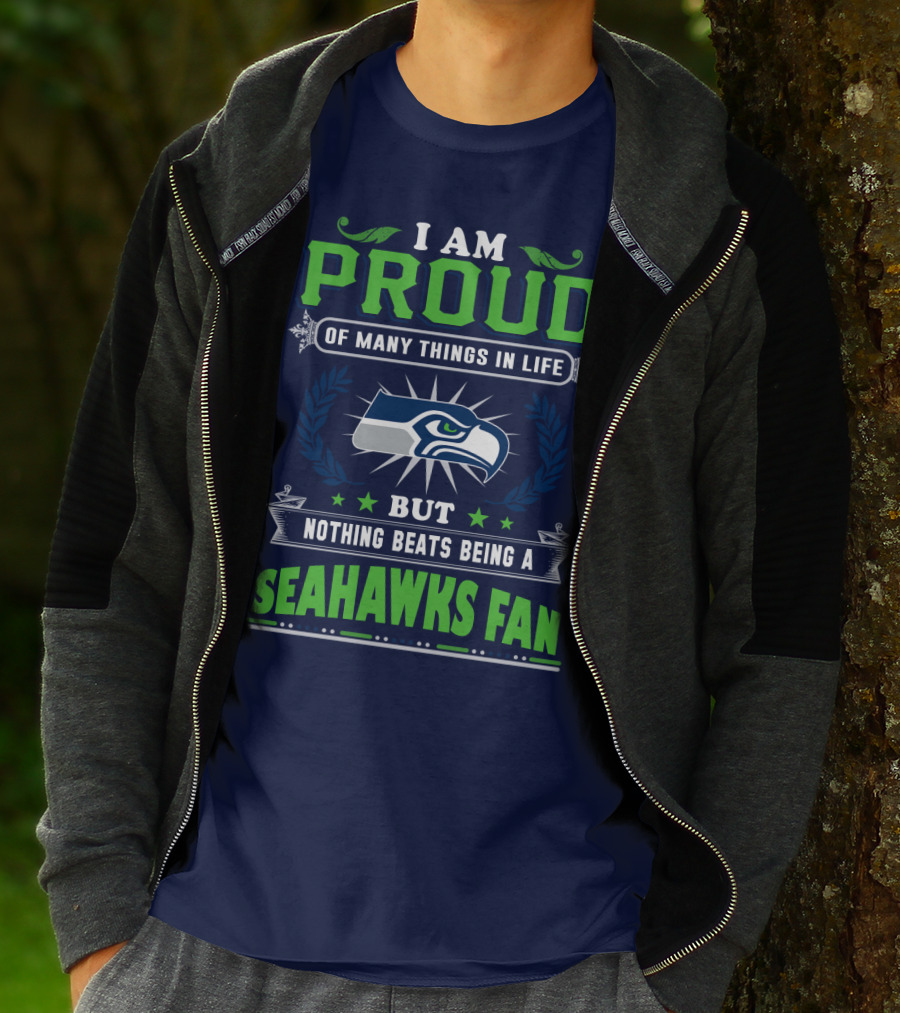 I Am Proud Of Many Things In Life But Nothing Beats Being A Seattle Seahawks Fan T-Shirt