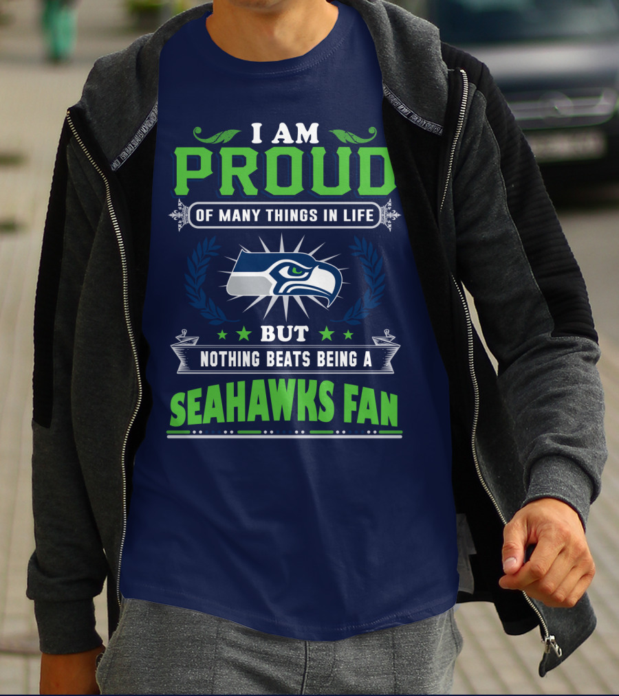 I Am Proud Of Many Things In Life But Nothing Beats Being A Seattle Seahawks Fan T-Shirt