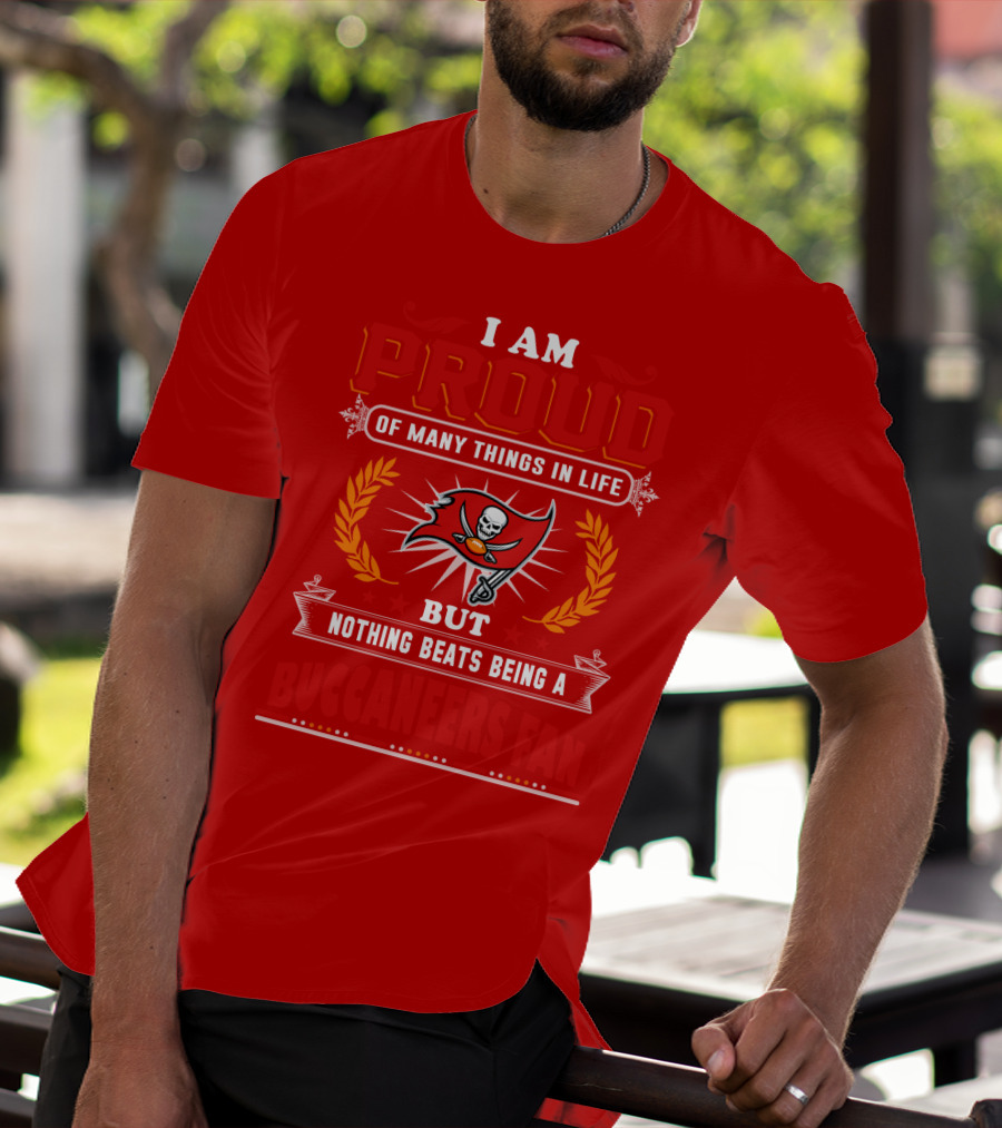 I Am Proud Of Many Things In Life But Nothing Beats Being A Buccaneers Fan T-Shirt