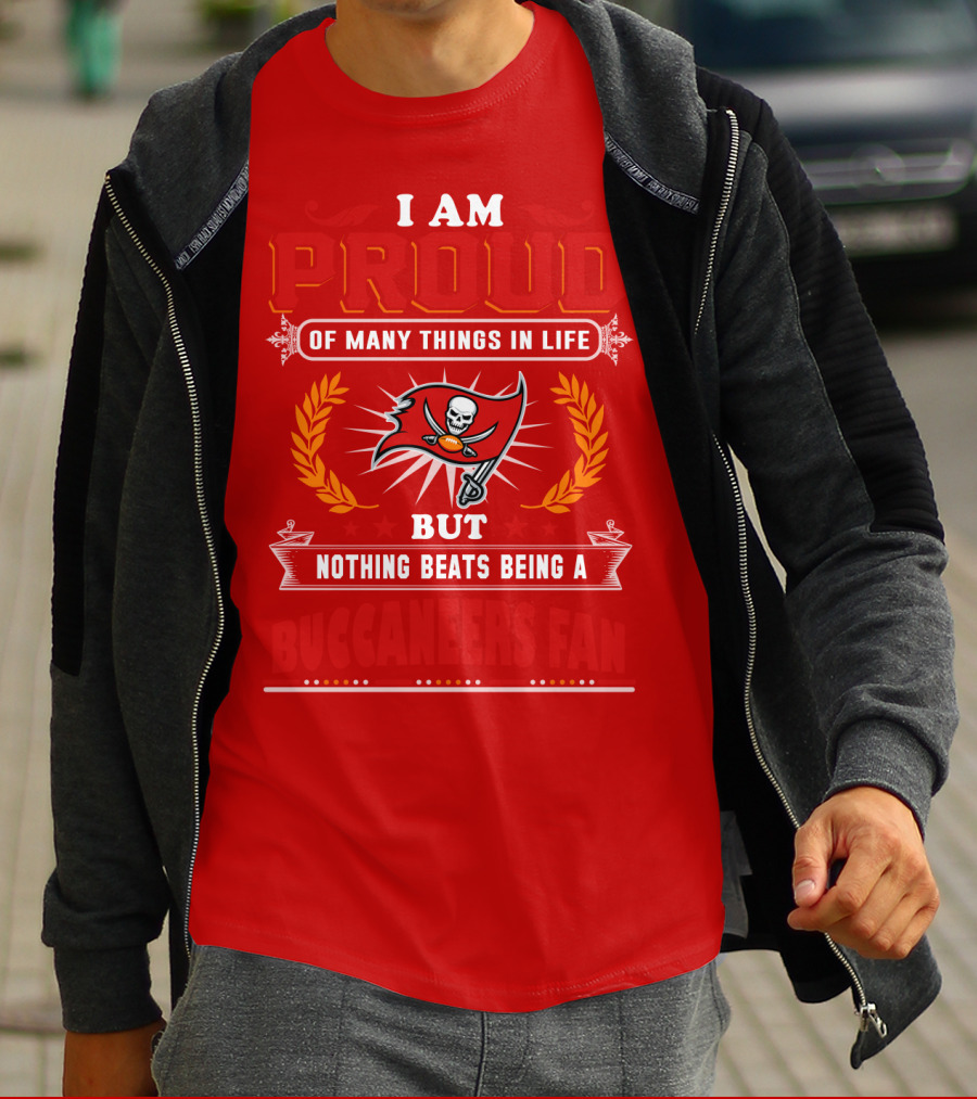 I Am Proud Of Many Things In Life But Nothing Beats Being A Buccaneers Fan T-Shirt