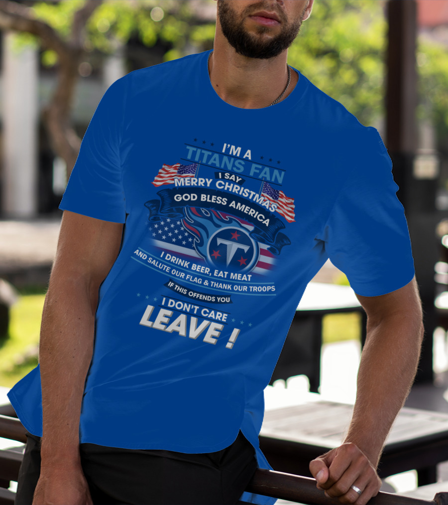 I'm A Titans Fan Merry Christmas God Bless America Salute Our Flag Thank Our Troops T-Shirt
