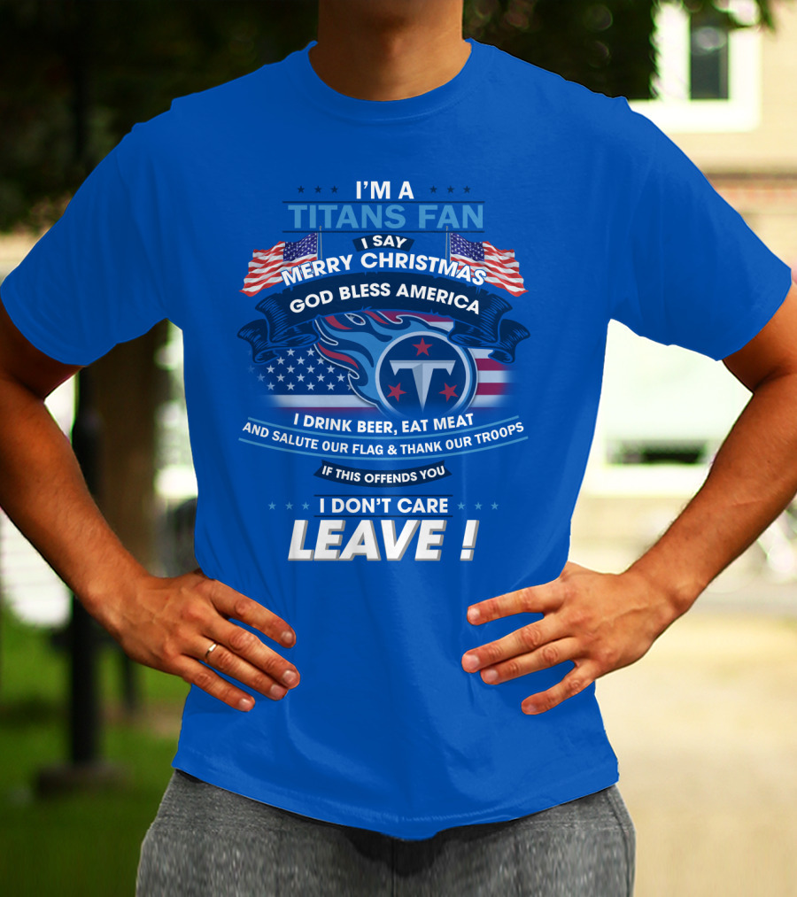 I'm A Titans Fan Merry Christmas God Bless America Salute Our Flag Thank Our Troops T-Shirt