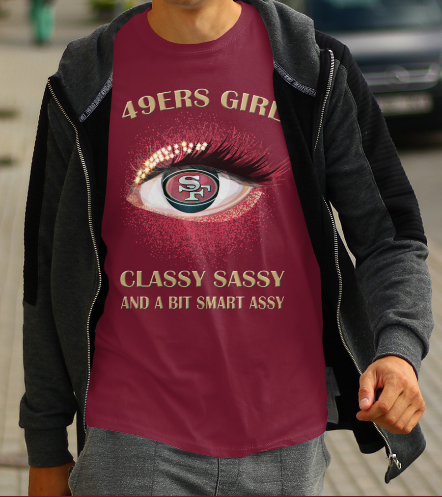 49ers Girl Classy Sassy And A Bit Smart Assy San Francisco 49ers T-Shirt