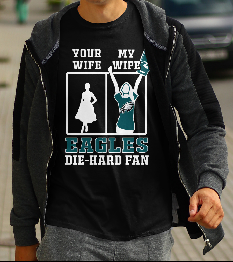 Your Wife My Wife Eagles Die-Hard Fan T-Shirt