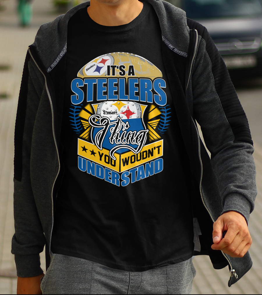 It's A Steelers Thing You Wouldn't Understand T-Shirt