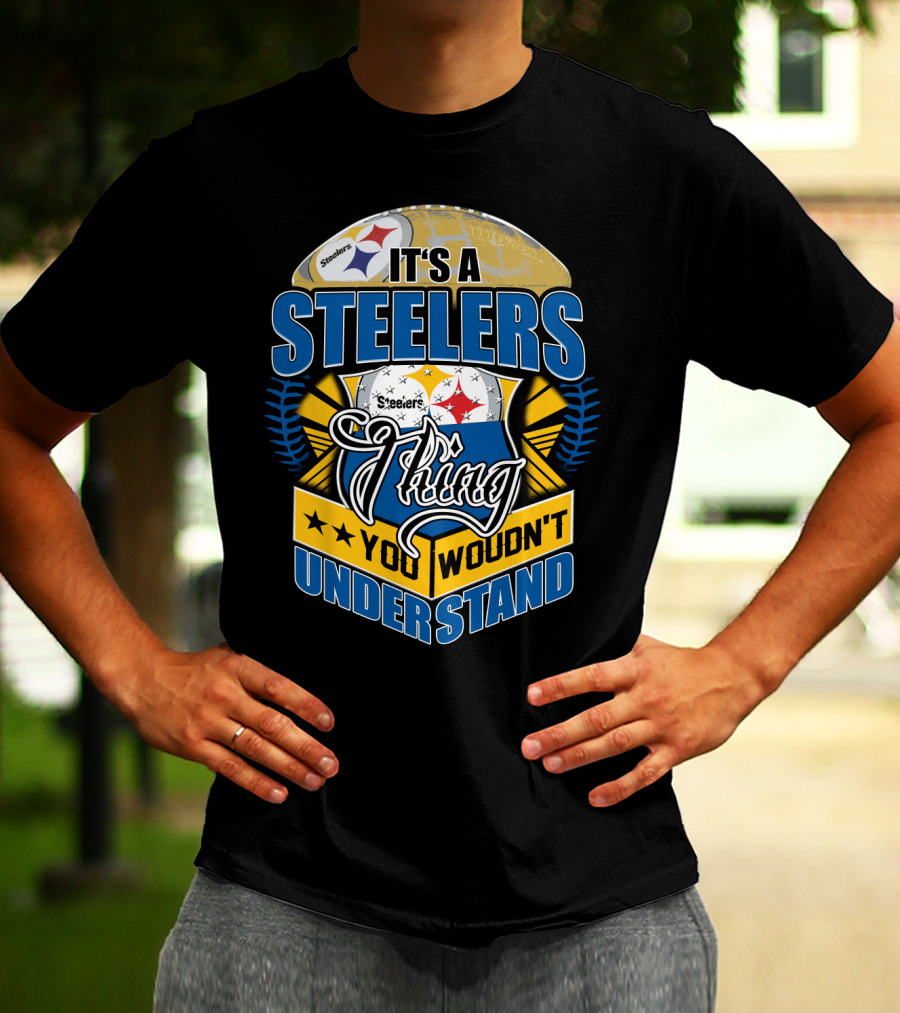 It's A Steelers Thing You Wouldn't Understand T-Shirt