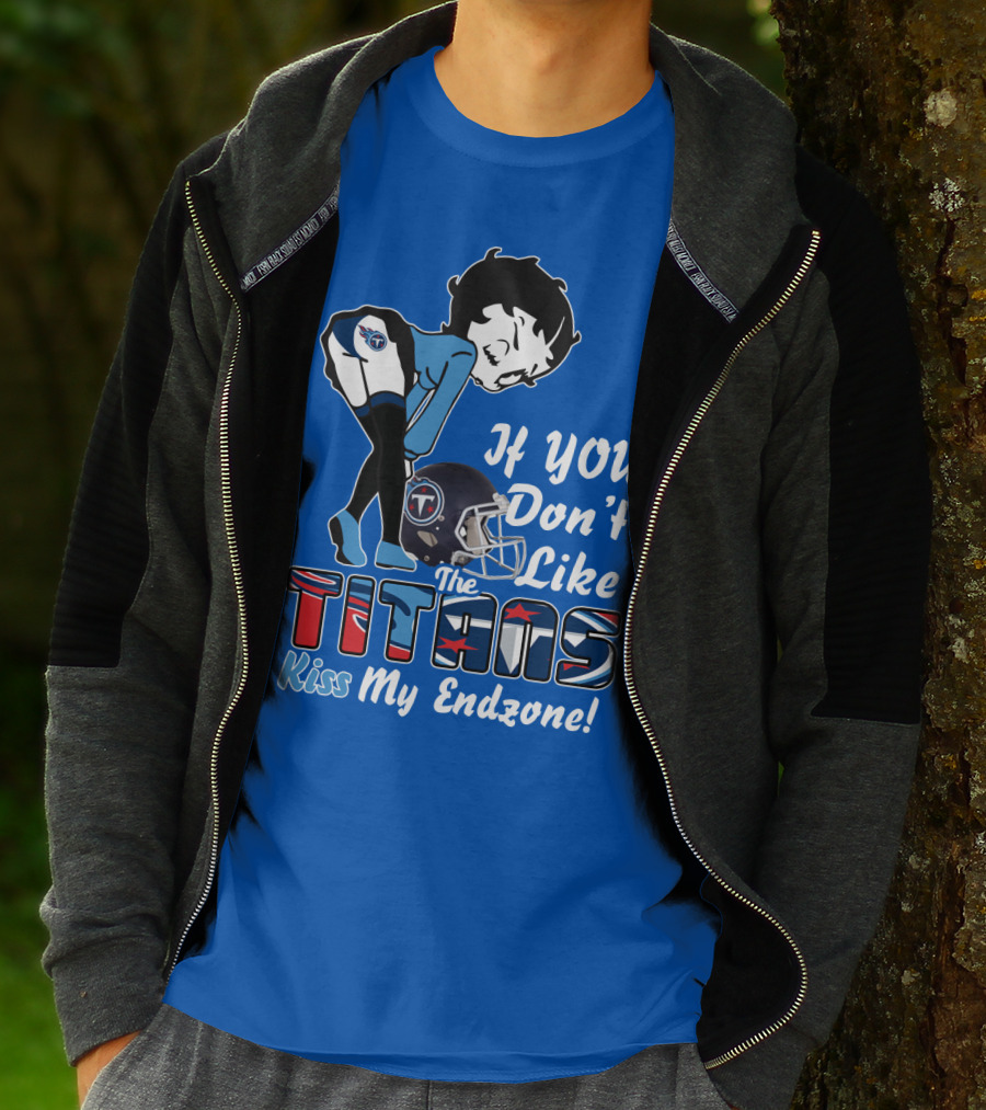 If You Don’t Like The Titans Kiss My Endzone T-Shirt