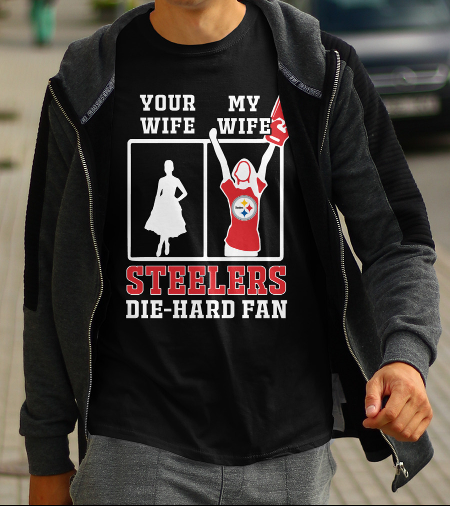 Your Wife My Wife Steelers Die-Hard Fan T-Shirt