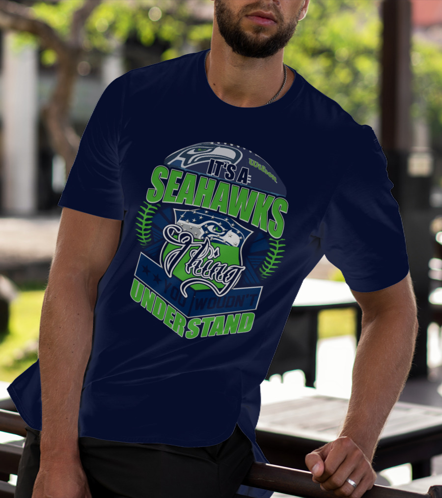 It's A Seahawks Thing You Wouldn't Understand T-Shirt