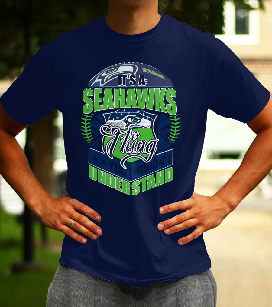 It's A Seahawks Thing You Wouldn't Understand T-Shirt