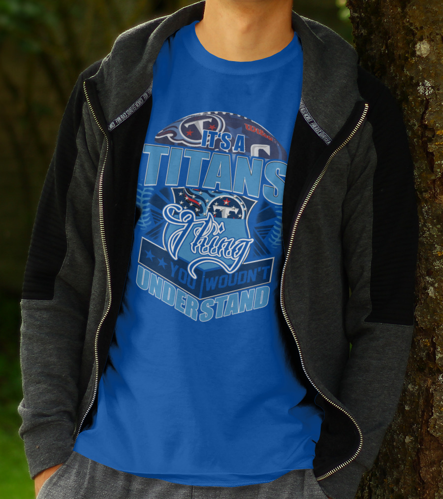 It's A Titans Thing You Wouldn't Understand T-Shirt