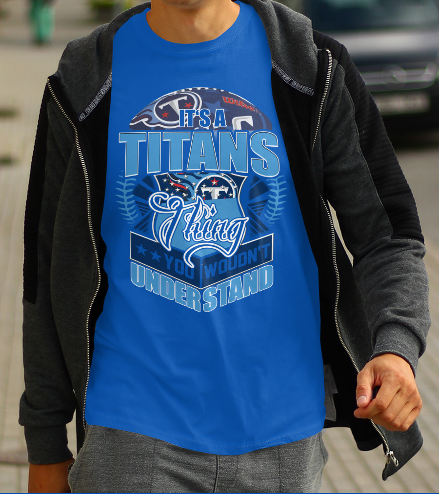 It's A Titans Thing You Wouldn't Understand T-Shirt