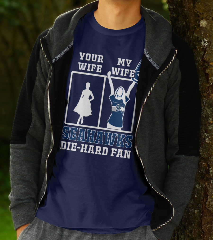 Your Wife My Wife Seahawks Die-Hard Fan T-Shirt