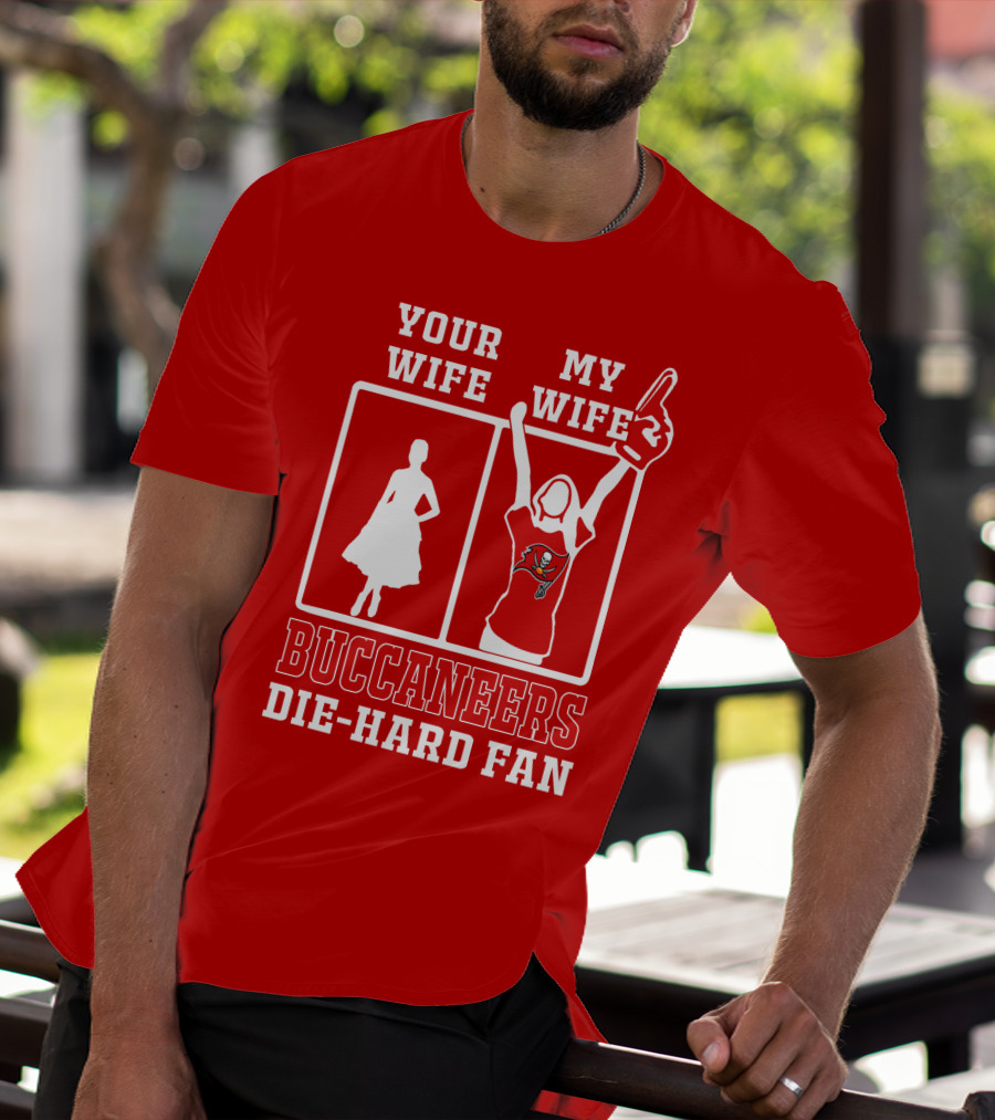 Your Wife My Wife Buccaneers Die-Hard Fan T-Shirt