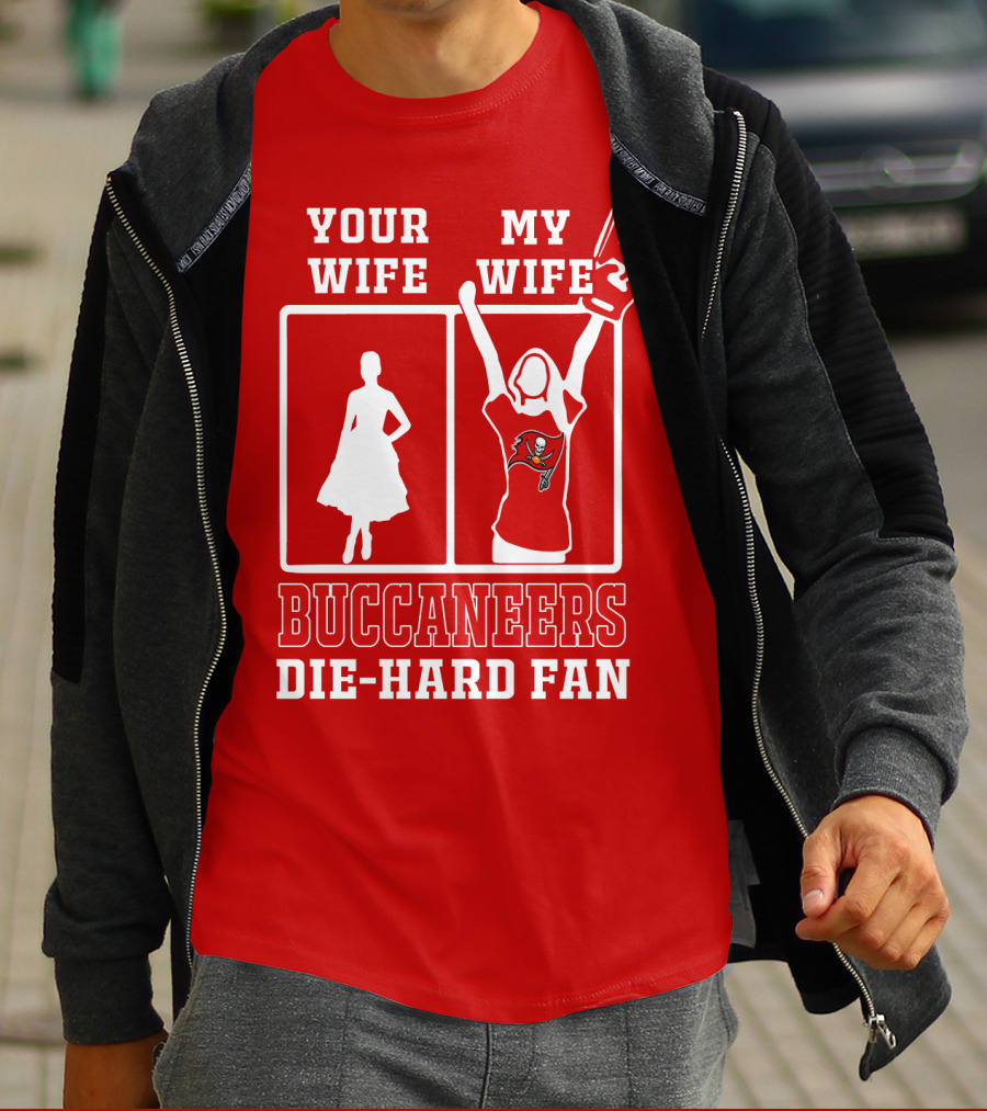 Your Wife My Wife Buccaneers Die-Hard Fan T-Shirt