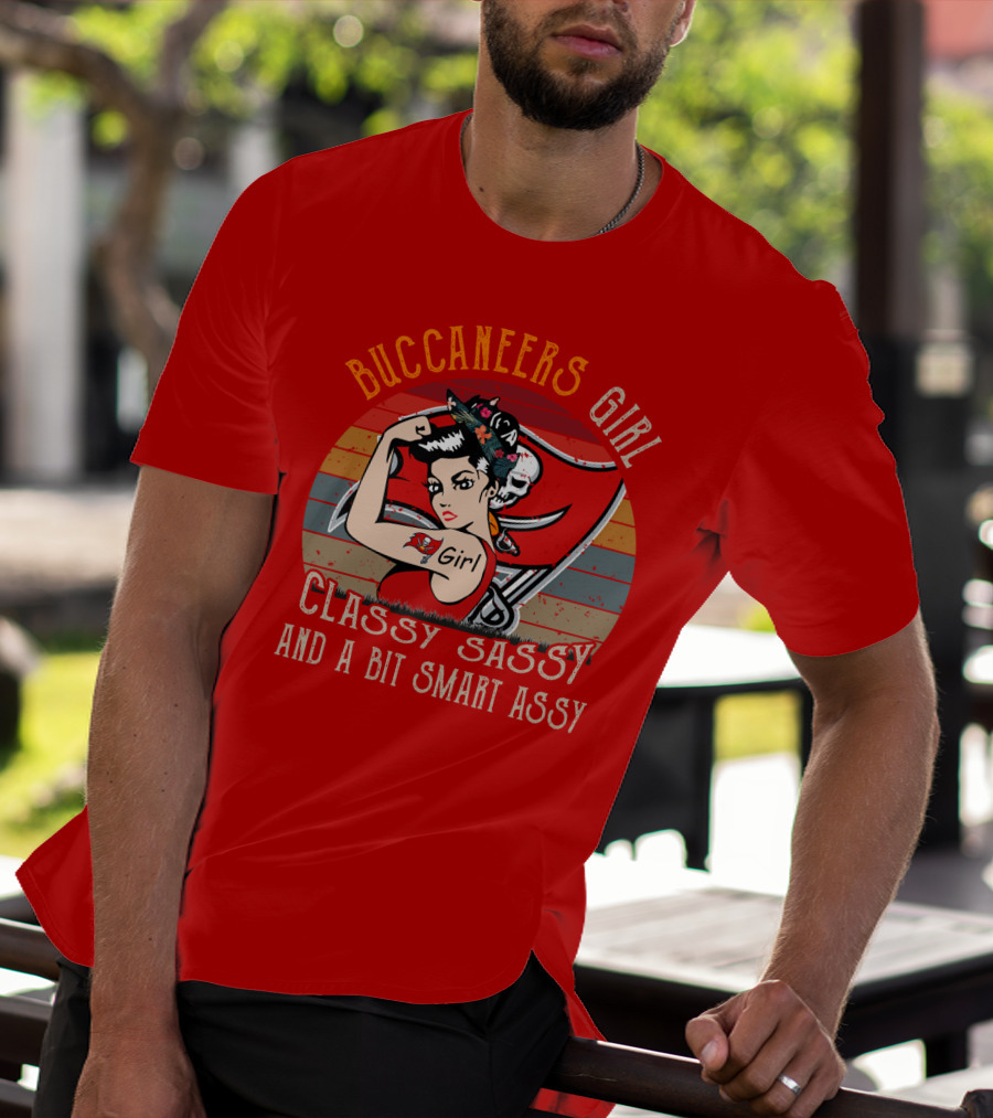 Buccaneers Girl Classy Sassy And A Bit Smart Assy Tampa Bay Buccaneers T-Shirt