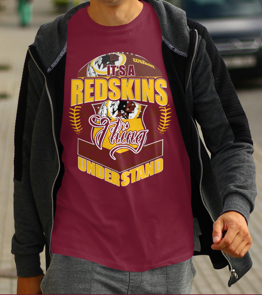 It's A Redskins Thing Understand Washington Football T-Shirt