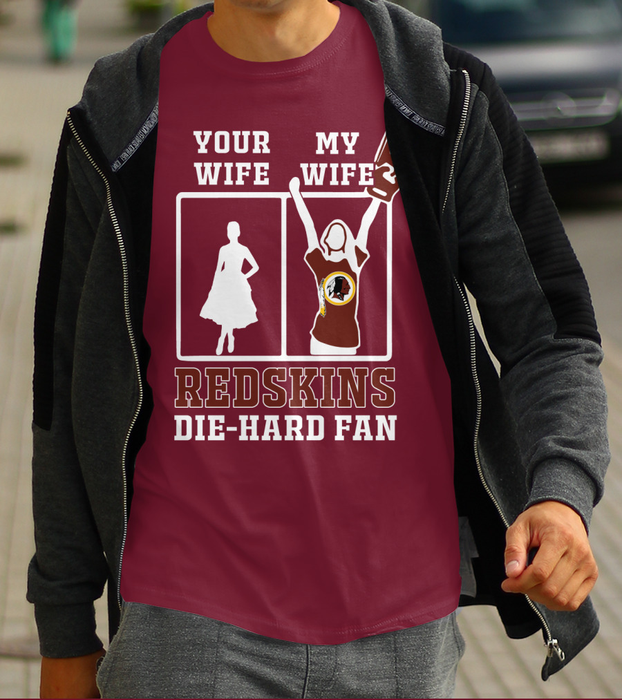 Your Wife My Wife Redskins Die-Hard Fan T-Shirt