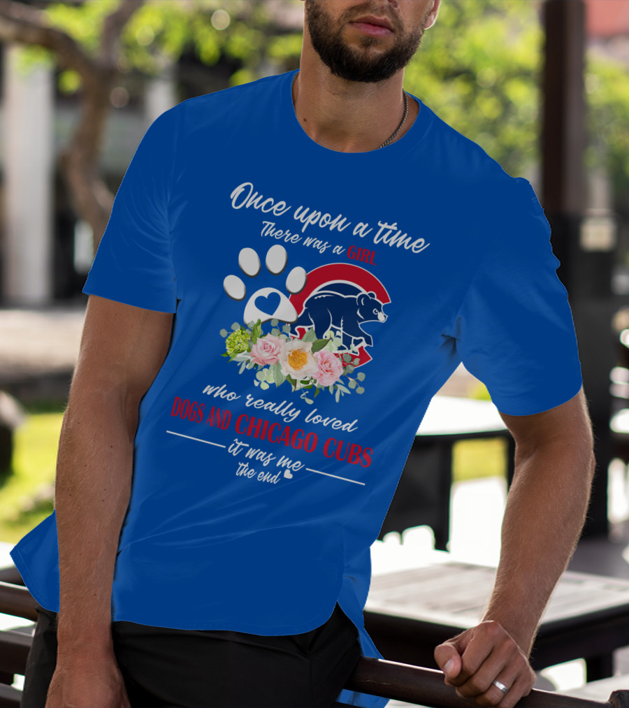 Once Upon A Time There Was A Girl Who Really Loved Dogs And Chicago Cubs It Was Me The End T-Shirt
