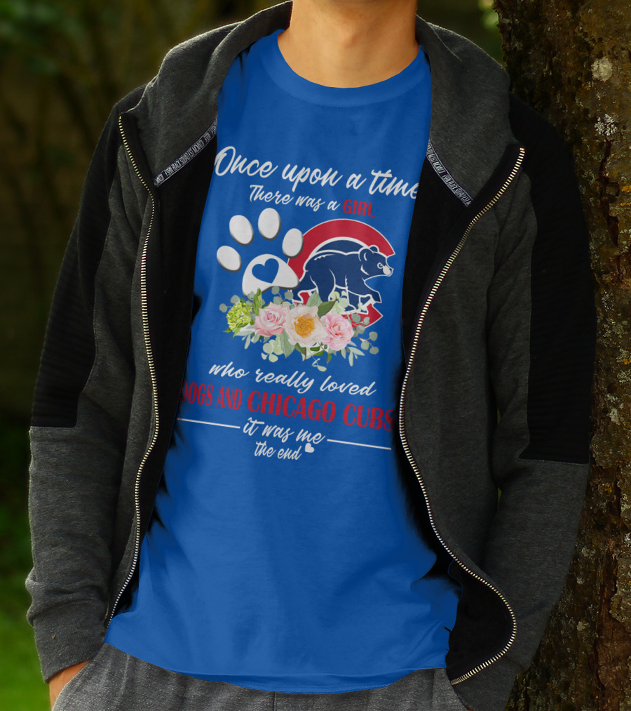 Once Upon A Time There Was A Girl Who Really Loved Dogs And Chicago Cubs It Was Me The End T-Shirt