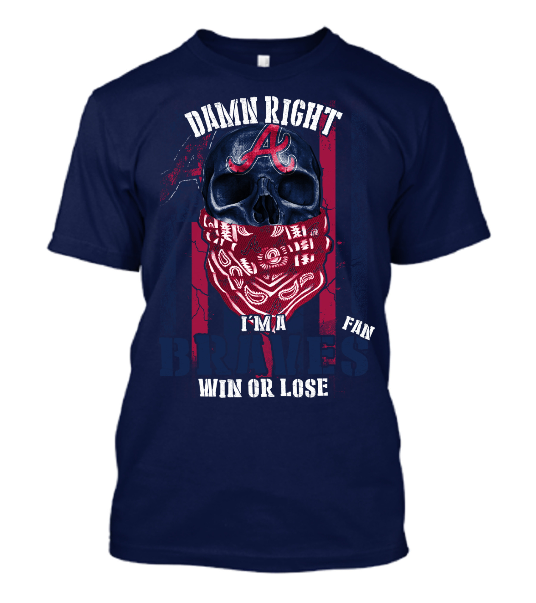 Damn Right I'm A Braves Fan Win Or Lose T-Shirt