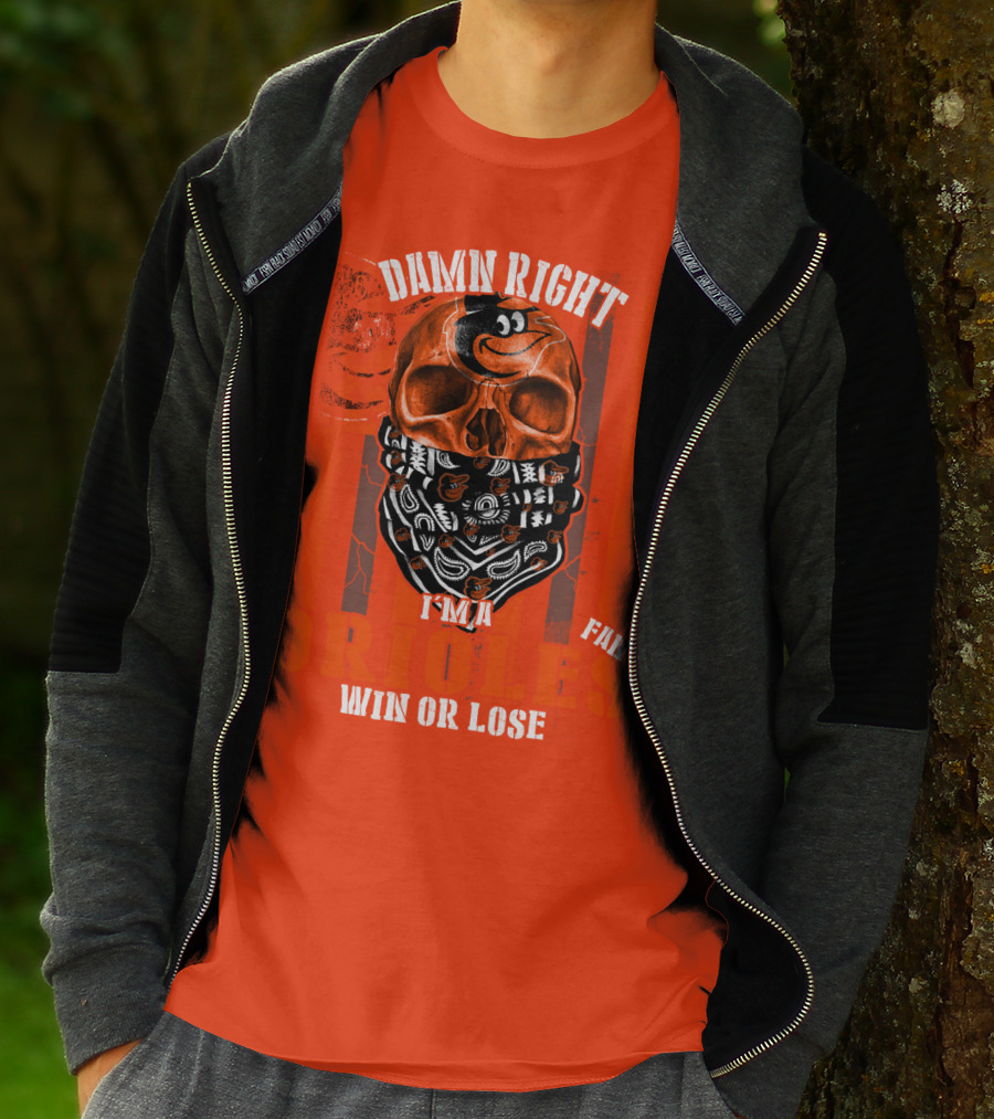 Damn Right I'm A Baltimore Orioles Fan Win Or Lose T-Shirt