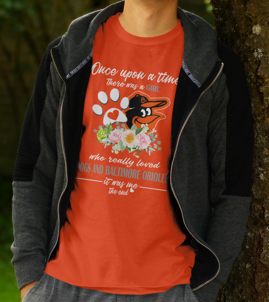 Once Upon A Time There Was A Girl Who Really Loved Dogs And Baltimore Orioles It Was Me The End T-Shirt