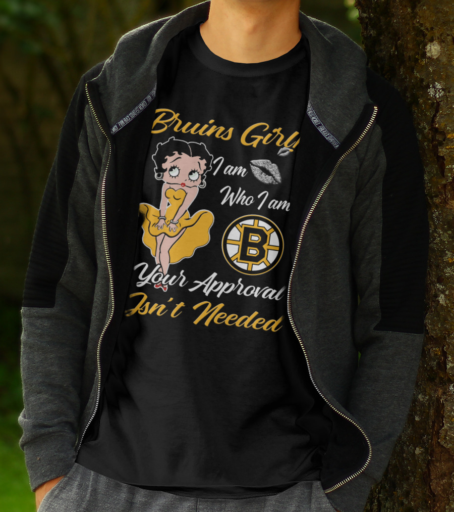 Bruins Girl I Am Who I Am Your Approval Isn't Needed Boston Bruins T-Shirt